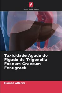 Toxicidade Aguda do Fígado de Trigonella Foenum Graecum Fenugreek