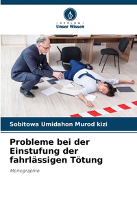 Probleme bei der Einstufung der fahrlässigen Tötung