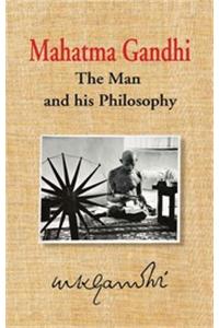 Mahatma Gandhi: The Man and his Philosophy