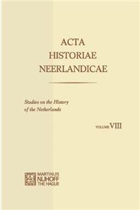 Acta Historiae Neerlandicae/Studies on the History of the Netherlands VIII