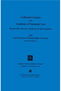 Collected Courses of the Academy of European Law/1996 Protection of Human Rights (Volume VII, Book 2)