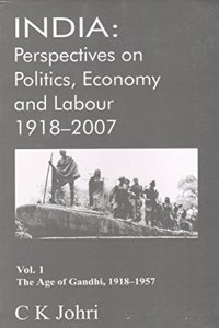 India: Perspectives on Politics, Economy and Labour 1918-2007; Vol. 1 - The Age of Gandhi, 1918-1957