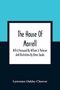 The House Of Morrell; With A Foreword By William J. Petersen And Illustrations By Elmer Jacobs