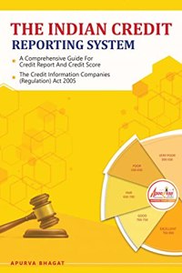 The Indian Credit Reporting System : A Comprehensive Guide for Credit Report and Credit Score, The Credit Information Companies (Regulation) Act 2005