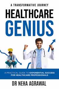 Healthcare Genius: A Practical Guide to Exponential Success for Healthcare Professionals