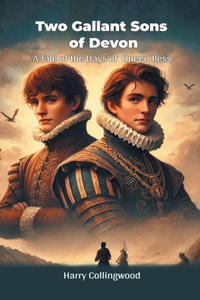 Two Gallant Sons of DevonA Tale of the Days of Queen Bess (Edition2024)