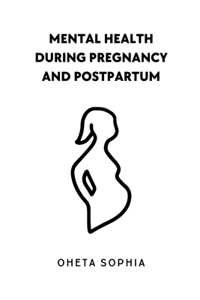 Mental Health During Pregnancy and Postpartum