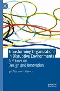 Transforming Organizations in Disruptive Environments