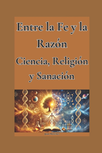 Entre la Fe y la Razón