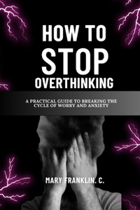 How To Stop Overthinking