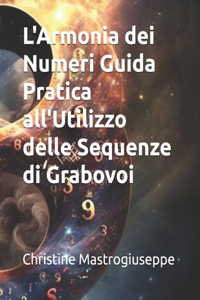 L'Armonia dei Numeri Guida Pratica all'Utilizzo delle Sequenze di Grabovoi