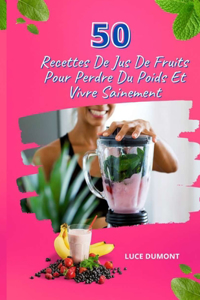 50 Recettes De Jus De Fruits Pour Perdre Du Poids Et Vivre Sainement