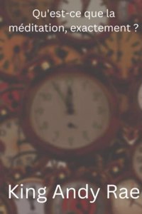 Qu'est-ce que la méditation, exactement ?