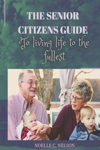 Senior Citizens Guide to Living Life to the Fullest
