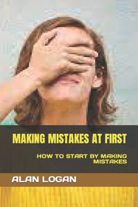 Making Mistakes at First