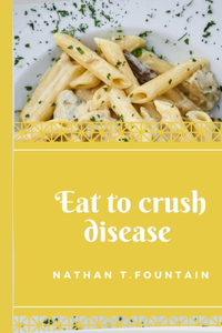 Eat to crush diseases