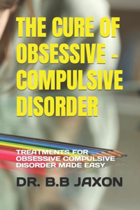 Cure of Obsessive - Compulsive Disorder