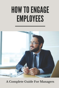 How To Engage Employees