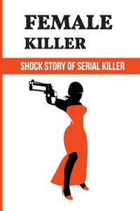 Female Killer: Shock Story Of Serial Killer: History Of Midwestern U.S.