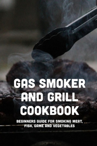 Gas Smoker And Grill Cookbook