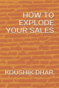 How to Explode Your Sales