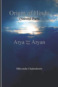 Origin of Hindu (Second Part) Arya Never Was Aryan