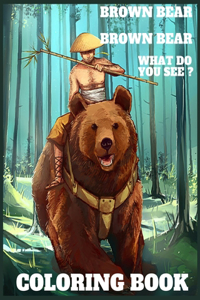 Brown bear brown bear what do you see ? coloring book