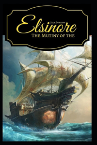 The Mutiny of the Elsinore Annotated