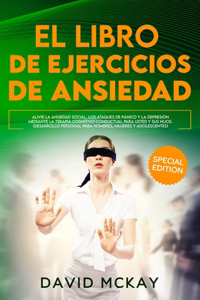 El Libro de Ejercicios de Ansiedad: Alivie la Ansiedad Social, los Ataques de Pánico y la Depresión Mediante la Terapia Cognitivo-Conductual para Usted y sus Hijos