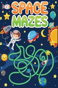 space mazes: An Amazing Space Themed Maze Puzzle Activity Book For Kids & Toddlers, Preschoolers, and Big Kids