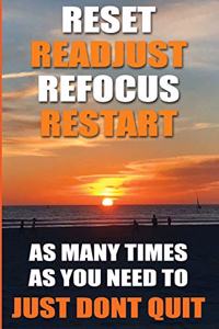 Reset Readjust Refocus Restart As Many Times As You Need To - Just Don't Quit