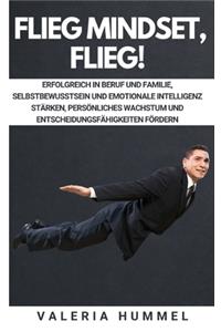 Flieg Mindset, Flieg!