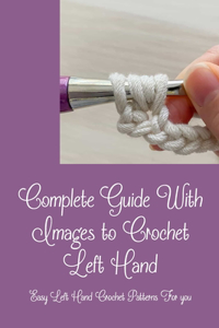 Complete Guide With Images to Crochet Left Hand: Easy Left Hand Crochet Patterns For you