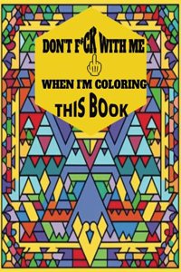 Don't F*ck With Me when I'm Coloring This Book