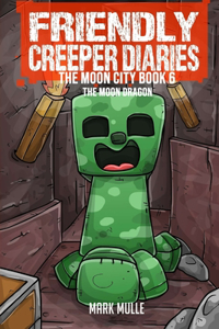 Friendly Creeper Diaries The Moon City Book 6