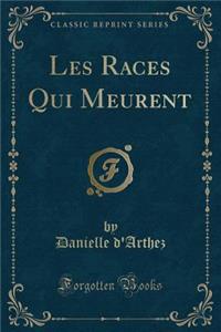 Les Races Qui Meurent (Classic Reprint)