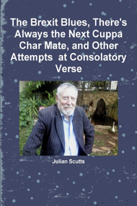 Brexit Blues, There's Always the Next Cuppa Char Mate, and Other Attempts at Consolatory Verse