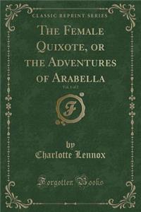 The Female Quixote, or the Adventures of Arabella, Vol. 1 of 2 (Classic Reprint)