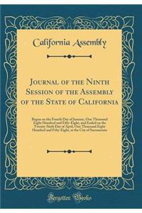 Journal of the Ninth Session of the Assembly of the State of California: Begun on the Fourth Day of January, One Thousand Eight Hundred and Fifty-Eight, and Ended on the Twenty-Sixth Day of April, One Thousand Eight Hundred and Fifty-Eight, at the