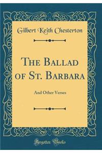 The Ballad of St. Barbara: And Other Verses (Classic Reprint)