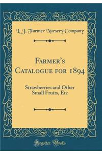 Farmer's Catalogue for 1894: Strawberries and Other Small Fruits, Etc (Classic Reprint)