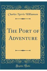 The Port of Adventure (Classic Reprint)