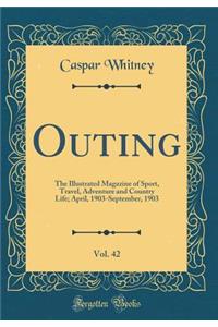 Outing, Vol. 42: The Illustrated Magazine of Sport, Travel, Adventure and Country Life; April, 1903-September, 1903 (Classic Reprint)
