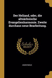 Der Heliand, oder, die altsächsische Evangelienharmonie. Zweite durchaus neue Bearbeitung.