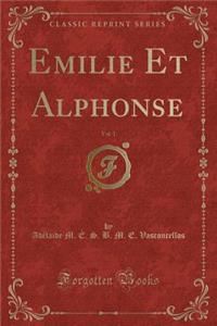Emilie Et Alphonse, Vol. 1 (Classic Reprint)