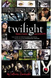 Twilight: Director's Notebook: The Story of How We Made the Movie Based on the Novel by Stephenie Meyer