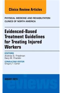 Evidence-Based Treatment Guidelines for Treating Injured Workers, an Issue of Physical Medicine and Rehabilitation Clinics of North America