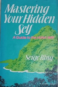 Serge King Mastering Your Hidden Self - A Guide to HUNA WAY