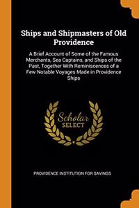 SHIPS AND SHIPMASTERS OF OLD PROVIDENCE: