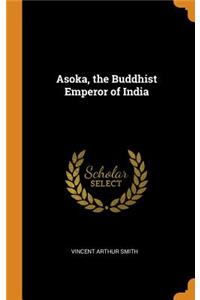 Asoka, the Buddhist Emperor of India